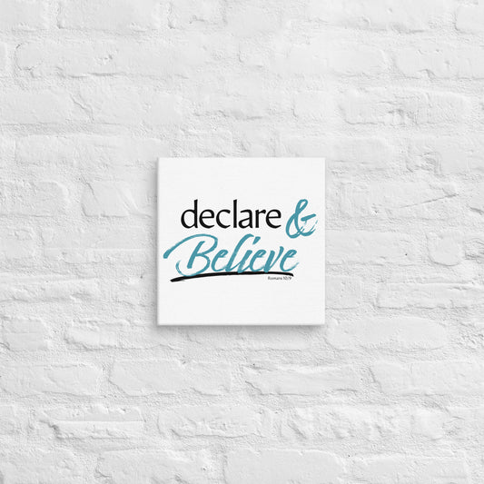Declare & Believe Canvas 12"h x 12"w